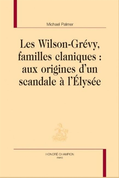 Les Wilson-Grévy, familles claniques : aux origines d'un scandale à l'Élysée