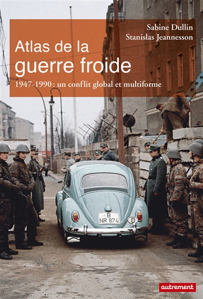 Atlas de la guerre froide : 1947-1990 : un conflit global et multiforme