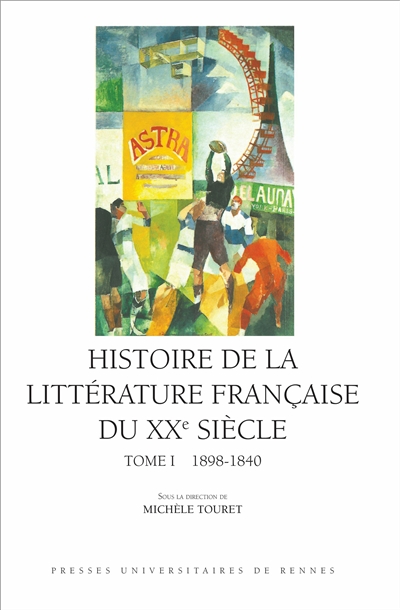 Histoire de la littérature française du XXe siècle, t. I