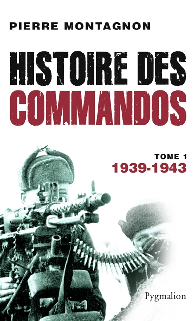 Histoire des commandos, Tome 1 : 1939-1943