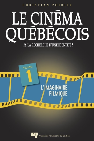 Le cinéma québécois. À la recherche d'une identité ? : Tome 1 : L'imaginaire filmique