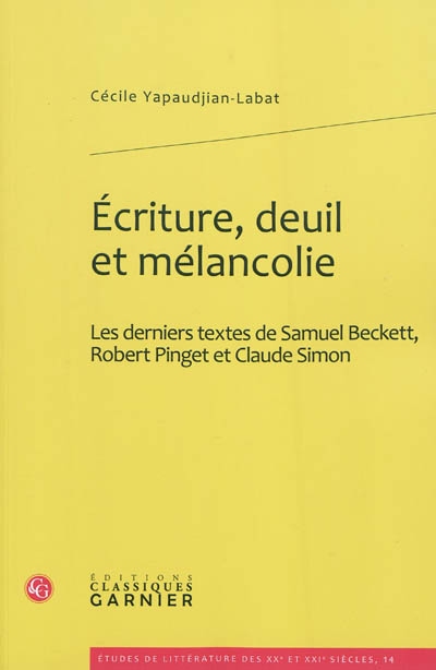Écriture, deuil et mélancolie - Les derniers textes de Samuel Beckett, Robert Pinget et Claude Simon