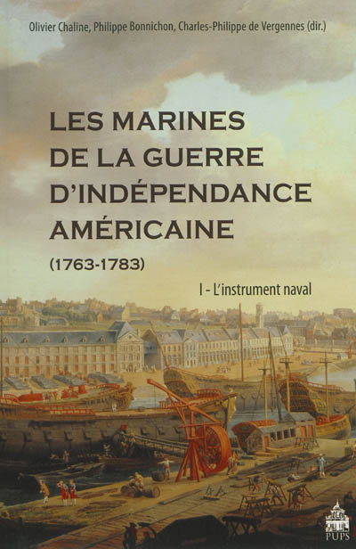 Les marines de la guerre d'Indépendance américaine (1763-1783), Tome 1 : L'instrument naval