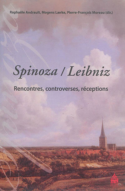 Spinoza / Leibniz : Rencontres, controverses, réceptions