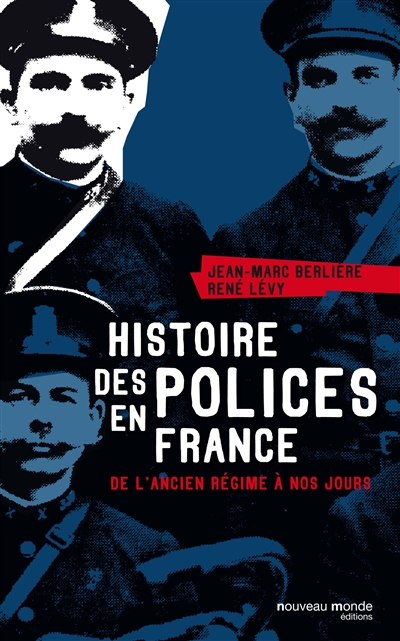 Histoire des polices de France : De l'Ancien Régime à nos jours