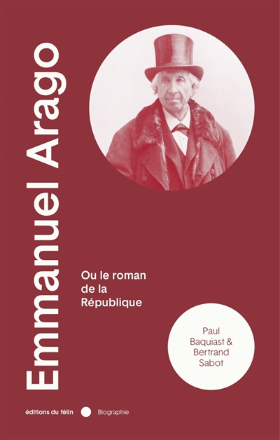 Emmanuel Arago : Ou le roman de la République
