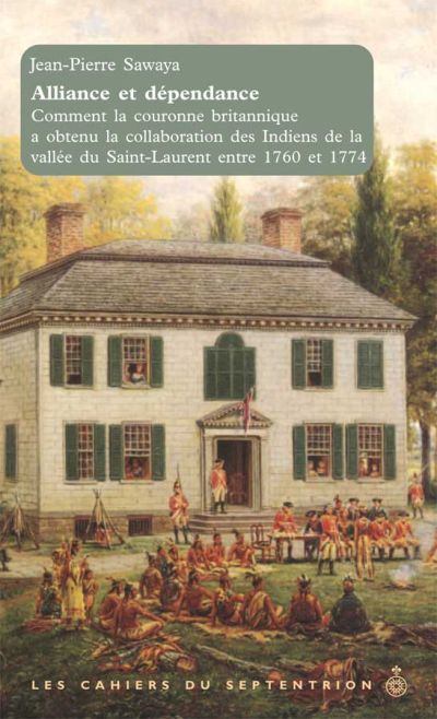 Alliance et dépendance : Comment la couronne britannique a obtenu la collaboration des Indiens de la vallée du Saint-Laurent entre 1760 et 1774