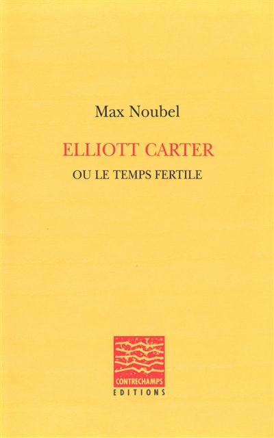 Elliott Carter ou le temps fertile