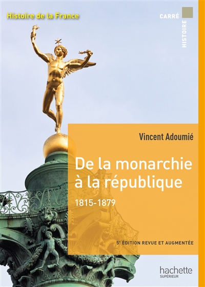 Carré histoire - De la monarchie à la république 1815-1879 Ed. 5
