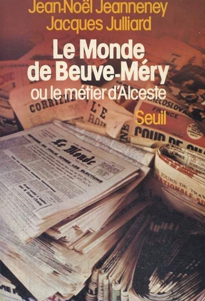 «Le Monde» de Beuve-Méry ou le Métier d'Alceste