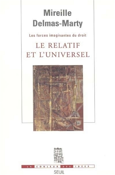 Le Relatif et l'Universel. Les Forces imaginantes du droit, 1 : Les Forces imaginantes du droit (I)