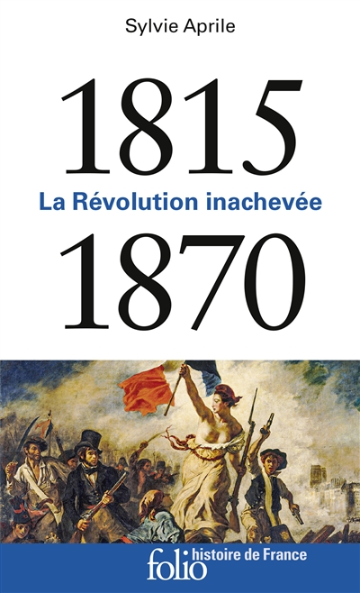 1815-1870. La Révolution inachevée : La Révolution inachevée