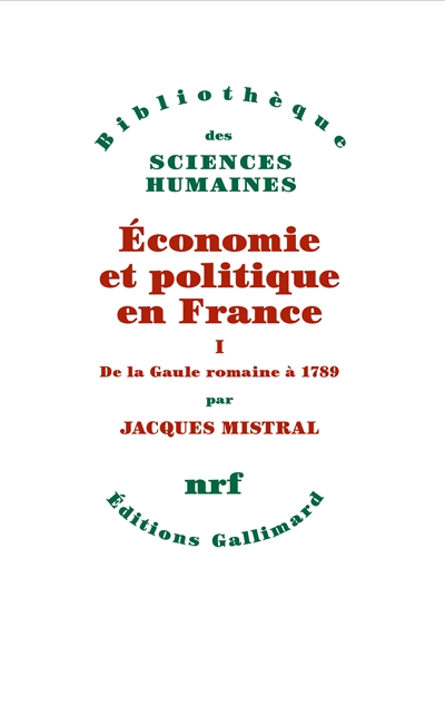 Économie et politique en France (Tome 1) - De la Gaule romaine à 1789 : Tome 1 : De la Gaule romaine à 1789