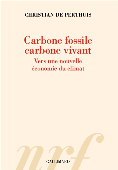 Carbone fossile, carbone vivant. Vers une nouvelle économie du climat : Vers une nouvelle économie du climat