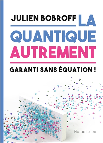 La quantique autrement. Garanti sans équations ! : Garanti sans équation !