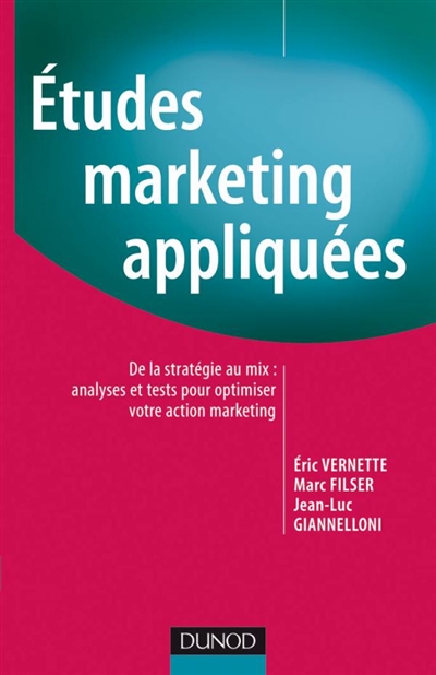 Études Marketing appliquées : De la stratégie au mix : analyses et tests pour optimiser votre action marketing