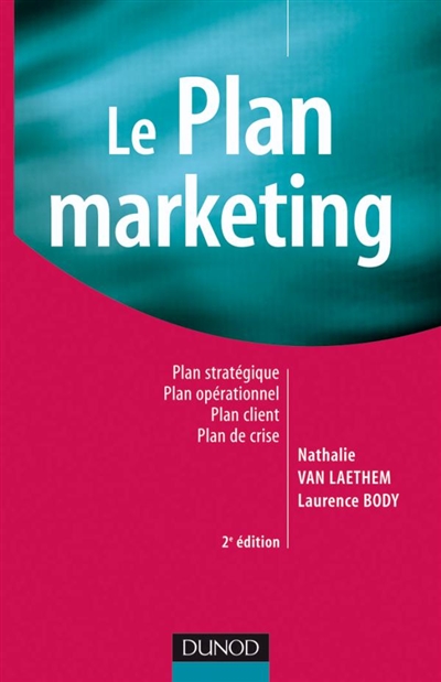 Le plan marketing : Plan stratégique - Plan opérationnel - Plan marketing client - Plan de crise