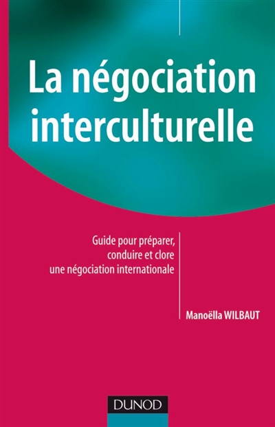 La négociation interculturelle : Guide pour préparer conduire et clore une négociation internationale
