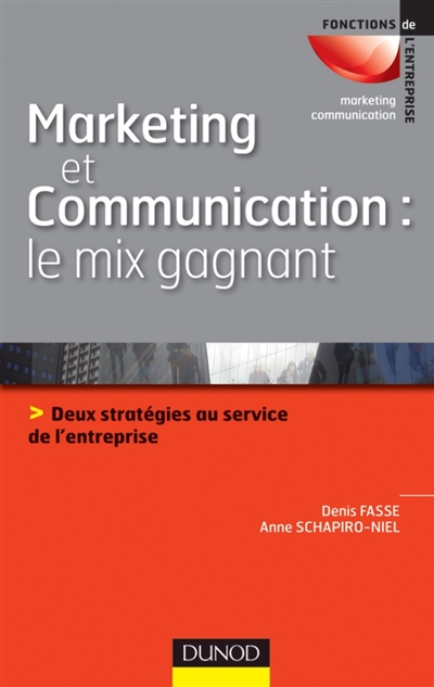 Marketing et communication : le mix gagnant : Deux stratégies au service de l’entreprise