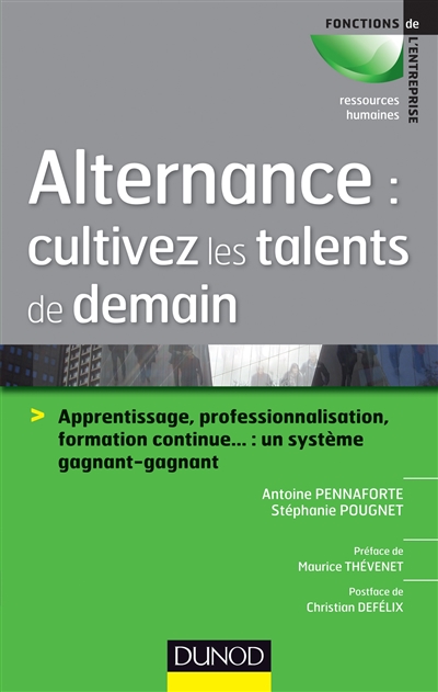 Alternance : cultivez les talents de demain : Apprentissage, professionnalisation, formation continue… : un système gagnant-gagnant