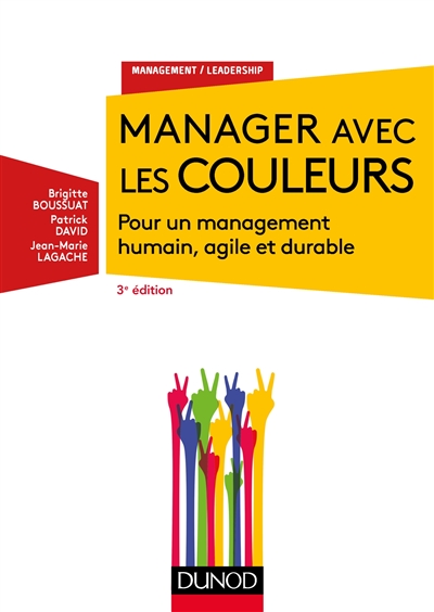 Manager avec les couleurs : Pour un management humain, agile et durable Ed. 3