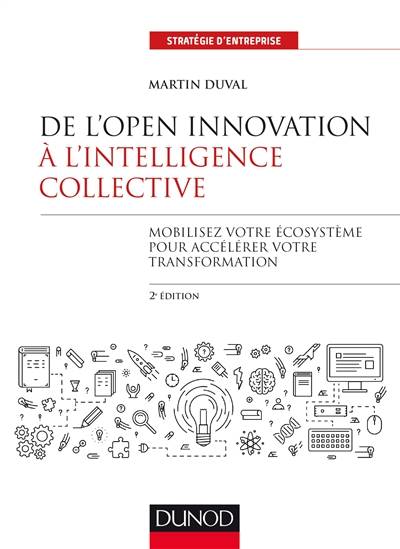 De l'Open Innovation à l'Intelligence Collective : Mobilisez votre écosystème pour accélérer votre transformation Ed. 2