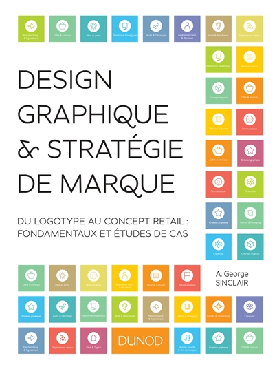 Design graphique &amp; stratégie de marque : Du logotype au concept retail : fondamentaux et études de cas