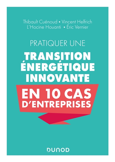 Pratiquer une transition énergétique innovante  : En 10 cas d'entreprise