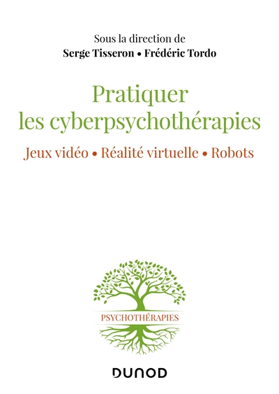 Pratiquer les cyberpsychothérapies : Jeux vidéo. Réalité virtuelle. Robots