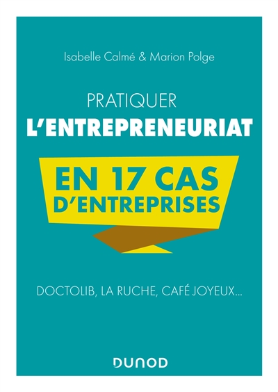 Pratiquer l'entrepreneuriat en 17 cas d'entreprises : Doctolib, La Ruche, Café Joyeux