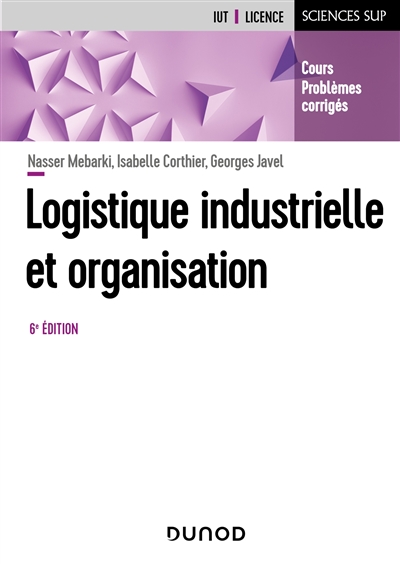 Logistique industrielle et organisation : Cours, problèmes corrigés