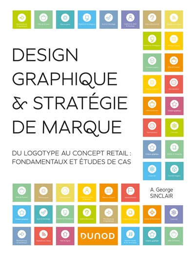 Design graphique &amp; stratégie de marque : Du logotype au concept retail : fondamentaux et études de cas
