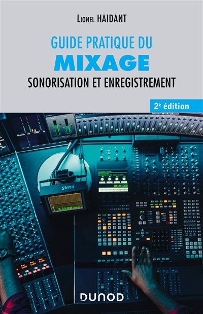 Guide pratique du mixage : Sonorisation et enregistrement Ed. 2