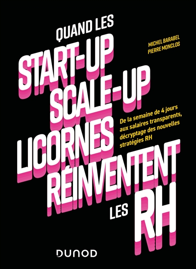 Quand les start-up, scale-up et licornes réinventent les RH : De la semaine de 4 jours aux salaires transparents, décryptage des nouvelles stratégies RH