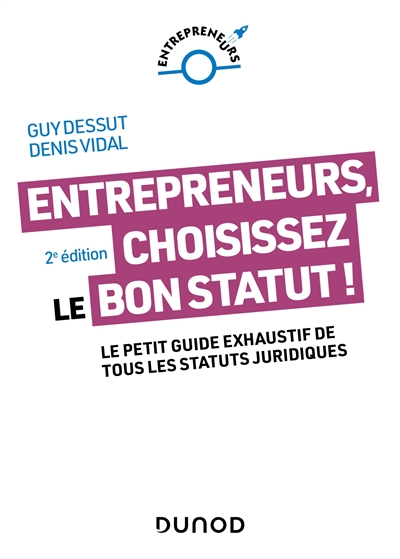 Entrepreneurs, choisissez le bon statut ! : Le petit guide exhaustif de tous les statuts juridiques Ed. 2