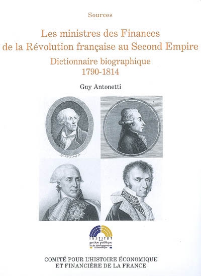 Les ministres des Finances de la Révolution française au Second Empire (I) : Dictionnaire biographique 1790-1814