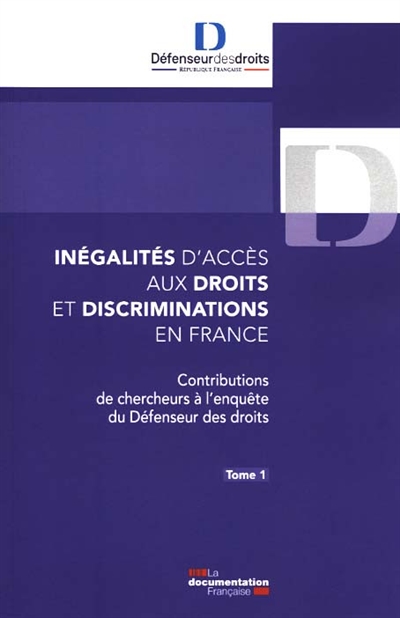 Inégalités d’accès aux droits et discriminations en France. Tome 1 : Contributions de chercheurs à l'enquête du Défenseur des droits