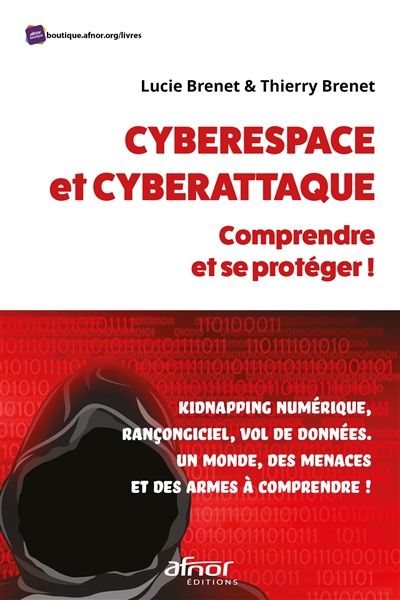 Cyberespace et cyberattaque : comprendre et se protéger ! : Kidnapping numérique, rançongiciel, vol de données. Un monde, des menaces et des armes à comprendre !