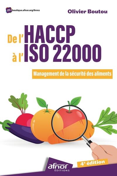 De l'HACCP à l'ISO 22000 : Management de la sécurité des aliments Ed. 4