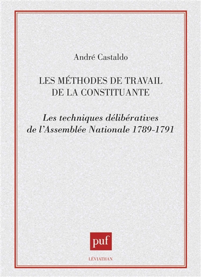 Les méthodes de travail de la Constituante : Les techniques délibératives de l'Assemblée Nationale 1789-1791