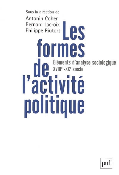 Les formes de l'activité politique : Éléments d'analyse sociologique (XVIIIe-XXe siècle)