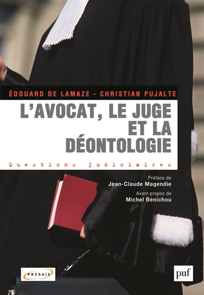 L'avocat, le juge et la déontologie : Préface de Jean-Claude Magendie. Avant-propos de Michel Bénichou