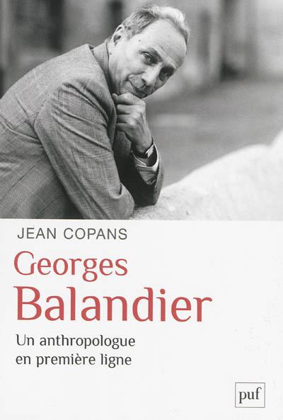 Georges Balandier, un anthropologue en première ligne : Un anthropologue en première ligne