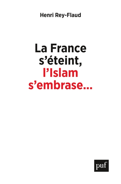 La France s’éteint, l’Islam s’embrase... : Réflexions sur un malaise