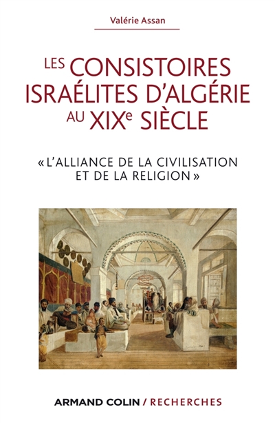 Les consistoires israélites d'Algérie au XIXe siècle : « L’alliance de la civilisation et de la religion »