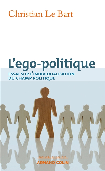 L'ego-politique : Essai sur l’individualisation du champ politique
