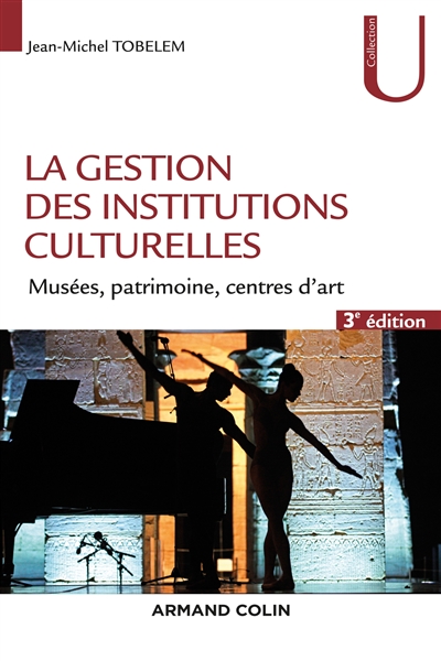 La gestion des institutions culturelles : Musées, patrimoine, centres d'art Ed. 3