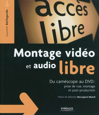 Montage vidéo et audio libre : Du camescope au DVD - Prise de vue, montage, post-production