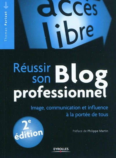 Réussir son blog professionnel  : Image, communication et influence à la portée de tous Ed. 2