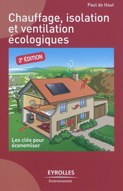Chauffage, isolation et ventilation écologiques  : Les clés pour économiser Ed. 2